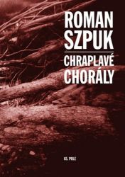 Chraplavé chorály - Roman Szpuk - Česká a slovenská beletrie Chraplavé chorály