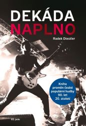 Dekáda naplno - Kniha proměn české populární hudby 90. let 20. století - Radek Diestler - Divadlo a film Dekáda naplno - Kniha proměn české populární hudby 90. let 20. století