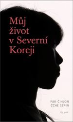 Můj život v Severní Koreji Můj život v Severní Koreji