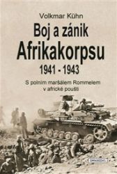 Boj a zánik Afrikakorpsu 1941-43 - Volkmar Kühn - Literatura faktu Boj a zánik Afrikakorpsu 1941-43
