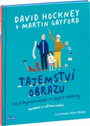 Tajemství obrazu - Od jeskynních maleb po chytré telefony - David Hockney,Martin Gayford - Historické knihy pro děti TAJEMSTVÍ OBRAZU – Od jeskynních maleb po chytré telefony