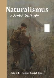 Naturalismus v české kultuře - Dalibor Tureček,Erik Gilk - Výtvarné umění Naturalismus v české kultuře