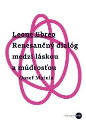 Leone Ebreo - Renesančný dialóg medzi láskou a múdrosťou Leone Ebreo - Renesančný dialóg medzi láskou a múdrosťou
