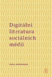 Digitální literatura sociálních médií - Pavla Hartmanová - Počítače a internet Digitální literatura sociálních médií