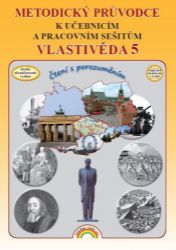 Vlastivěda 5 - Metodický průvodce k učebnicím a pracovním sešitům Vlastivěda 5 - Metodický průvodce k učebnicím a pracovním sešitům