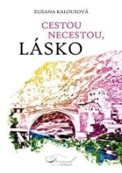 Cestou necestou, lásko - Zuzana Kalousová - Česká a slovenská beletrie Cestou necestou, lásko