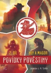 Povídky pověstiny - Lily a Magor 2.díl - Jaroslav J. R. Tylich - Fantasy Povídky pověstiny - Lily a Magor 2.díl