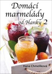 Domácí marmelády od Hanky 2 - Hana Chmelíková - Česká a moravská kuchyně Domácí marmelády od Hanky 2