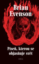 Píseň, kterou se objasňuje svět - Brian K. Evenson - Horory Píseň, kterou se objasňuje svět
