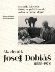 Akademik Josef Dobiáš (1888-1972) - Hana Kábová - Biografie a autobiografie Akademik Josef Dobiáš (1888-1972)