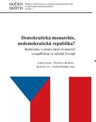 Demokratická monarchie, nedemokratická republika? - Ondřej Matějka,Miroslava Květová,Richard Lein,Lukáš Fasora - Mezinárodní vztahy Demokratická monarchie, nedemokratická republika?