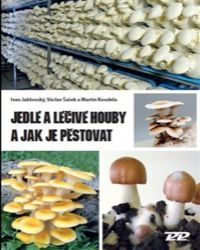 Jedlé a léčivé houby a jak je pěstovat - Ivan Jablonský - Botanika Jedlé a léčivé houby a jak je pěstovat
