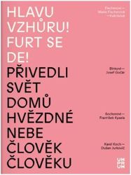 Hlavu vzhůru! Furt se de! - Andrea Březinová - Umění a architektura Hlavu vzhůru! Furt se de!