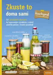 Zkuste to doma sami – kuchyně. 137 zdravějších alternativ ke kupovaným výrobkům, s nimiž u - kolektiv autorů - Psychologie Zkuste to doma sami – kuchyně. 137 zdravějších alternativ ke kupovaným výrobkům, s nimiž ušetříte peníze i životní prostředí