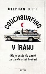 Couchsurfing v Íránu - Moje cesta do země za zavřenými dveřmi - Stephan Orth - Cestopisy a reportáže Couchsurfing v Íránu - Moje cesta do země za zavřenými dveřmi