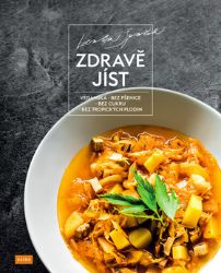 Zdravě jíst - Veganská, bez pšenice, bez cukru, bez tropických plodin - Lenka Špaček - Vegetariánské, veganské kuchařky Zdravě jíst - Veganská, bez pšenice, bez cukru, bez tropických plodin