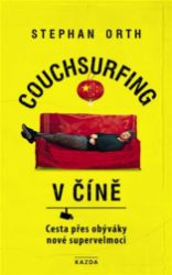 Couchsurfing v Číně - Cesta přes obýváky nové supervelmoci - Stephan Orth - Cestopisy a reportáže Couchsurfing v Číně - Cesta přes obýváky nové supervelmoci