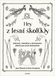 Hry z lesní škol(k)y - Zábavné, rukodělné a dovednostní aktivity pro malé dobrodruhy Hry z lesní škol(k)y - Zábavné, rukodělné a dovednostní aktivity pro malé dobrodruhy
