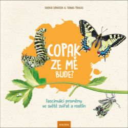 Copak ze mě bude? - Fascinující proměny ve světě zvířat a rostlin Copak ze mě bude? - Fascinující proměny ve světě zvířat a rostlin