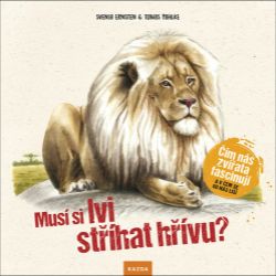 Musí si lvi stříhat hřívu? - Čím nás zvířata fascinují a v čem se od nás liší - Svenja Ernsten - Knihy o zvířatech pro děti Musí si lvi stříhat hřívu? - Čím nás zvířata fascinují a v čem se od nás liší