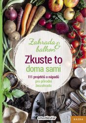 Zkuste to doma sami - Zahrada a balkon, 111 projektů a nápadů pro přírodní biozahradu - Hobby Zkuste to doma sami - Zahrada a balkon, 111 projektů a nápadů pro přírodní biozahradu