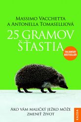 25 gramov šťastia - Ako vám maličký ježko može zmeniť život - Massimo Vacchetta,Antonella Tomaselli - Slovenská literatura 25 gramov šťastia - Ako vám maličký ježko može zmeniť život