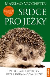 Srdce pro ježky - Příběh malé učitelky, která dodala odvahu žít Srdce pro ježky - Příběh malé učitelky, která dodala odvahu žít