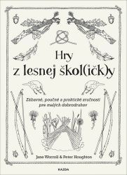 Hry z lesnej škol(ičk)y - Zábavné, poučné a praktické zručnosti pre malých dobrodruhov Hry z lesnej škol(ičk)y - Zábavné, poučné a praktické zručnosti pre malých dobrodruhov