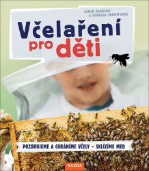 Včelaření pro děti / Pozorujeme a chráníme včely, Sklízíme med Včelaření pro děti / Pozorujeme a chráníme včely, Sklízíme med