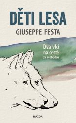 Děti lesa - Dva vlci na cestě za svobodou - Giuseppe Festa - Naučná literatura Děti lesa - Dva vlci na cestě za svobodou