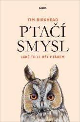 Ptačí smysl - Jaké to je být ptákem - Tim Birkhead - Chovatelství Ptačí smysl - Jaké to je být ptákem