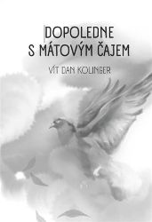 Dopoledne s mátovým čajem - Vít Dan Kolinger - Česká a slovenská poezie Dopoledne s mátovým čajem