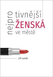 Nejprotivnější ženská ve městě - Jiří Raichl - Česká a slovenská beletrie Nejprotivnější ženská ve městě