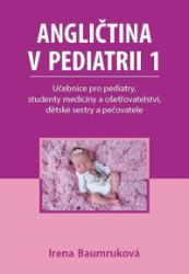 Angličtina v pediatrii 1 - Učebnice pro pediatry, studenty medicíny a ošetřovatelství, dět Angličtina v pediatrii 1 - Učebnice pro pediatry, studenty medicíny a ošetřovatelství, dět