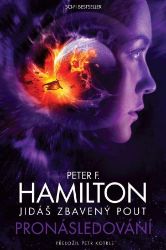 Jidáš zbavený pout 1 - Pronásledování - Peter F. Hamilton - Světová sci-fi Jidáš zbavený pout - Pronásledování