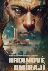 Hrdinové umírají - Matthew Woodring Stover - Sci-fi Hrdinové umírají