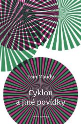 Cyklon a jiné povídky - Iván Mándy - Romány Cyklon a jiné povídky