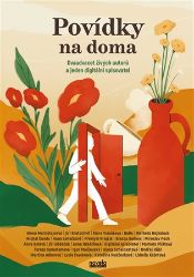 Povídky na doma - Bianca Bellová,Alena Mornštajnová,Přemysl Krejčík,Igor Malijevský,Lucie Faulerová,Jiří Kratochvil,Jiří Dědeček,Anna Bolavá,Ondřej Hübl,kolektiv autorů,Hana Lehečková,Miroslav Pech,Tereza Semotamová,Alena Scheinostová,Michal Šanda,Markéta Pilátová,Lidmila Kábrtová,Markéta Hejkalová,Kateřina Rudčenková,Klára Vlasáková,Balla,Martina Adlerová,Anna Hrbáčková - Česká a slovenská beletrie Povídky na doma
