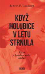 Když holubice v letu strnula - Robert F. Lamberg - Česká a slovenská beletrie Když holubice v letu strnula