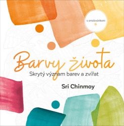 Barvy života - Skrytý význam barev a zvířat s omalovánkami - Sri Chinmoy - Antistresové omalovánky Barvy života - Skrytý význam barev a zvířat s omalovánkami