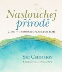 Naslouchej přírodě - Život v harmonii s planetou Zemí Naslouchej přírodě - Život v harmonii s planetou Zemí