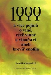 1000 a více pojmů o víně, révě vinné a vinařství aneb brevíř enofila. - František Kratochvíl - Kuchařky a nápoje 1 000 a více pojmů o víně, révě vinné a vinařství aneb brevíř enofila.