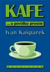 KAFE ... a povídku prosím - Ivan Kašpárek - Česká a slovenská beletrie KAFE ... a povídku prosím