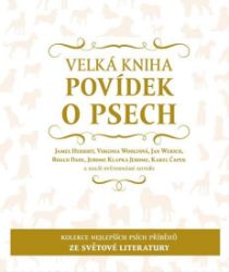 Velká kniha povídek o psech - James Herriot,kolektiv autorů,Karel Čapek,Jan Werich,Roald Dahl,Virginia Woolf,Jerome Klapka Jerome - Česká a slovenská beletrie Velká kniha povídek o psech