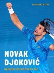 Novak Djoković - Nejlepší tenista všech dob - Dominic Bliss - Sportovci Novak Djoković - Nejlepší tenista všech dob