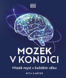Mozek v kondici - Mladá mysl v každém věku - Rita Carter - Psychologie Mozek v kondici - Mladá mysl v každém věku