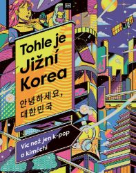 Tohle je Jižní Korea - Víc než jen k-pop a kimčchi Tohle je Jižní Korea - Víc než jen k-pop a kimčchi