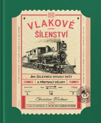 Vlakové šílenství - Jak železnice spojily svět a přepsaly dějiny