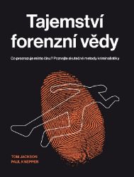 Tajemství forenzní vědy - Co prozrazuje místo činu? Poznejte skutečné metody kriminalistik