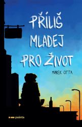 Příliš mladej pro život - Marek Otta - Česká a slovenská beletrie Příliš mladej pro život